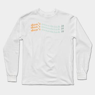 dont overthink it Long Sleeve T-Shirt